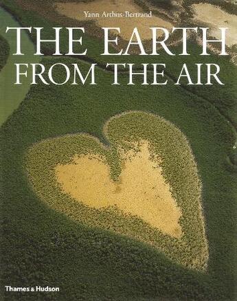 Couverture du livre « The Earth frome the air ; 3rd edition » de Yann Arthus-Bertrand aux éditions Thames & Hudson