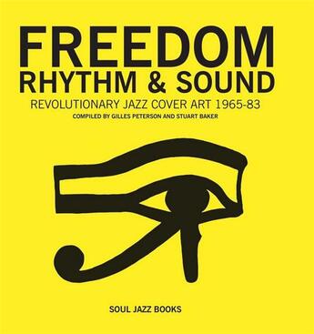 Couverture du livre « Freedomn rhythm & sound ; revolutionary jazz cover art 1965-83 » de Gilles Peterson et Stuart Baker aux éditions Soul Jazz Records