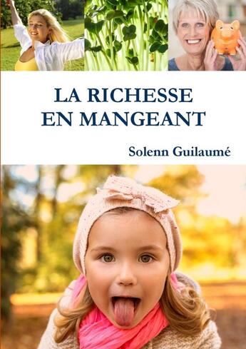 Couverture du livre « La richesse en mangeant » de Guilaume Solenn aux éditions Lulu