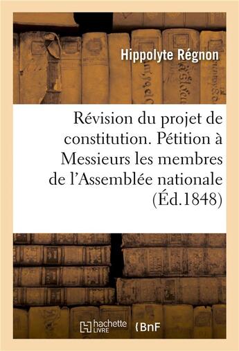 Couverture du livre « Revision du projet de constitution. petition a messieurs les membres de l'assemblee nationale » de Regnon-H aux éditions Hachette Bnf