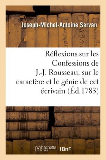 Couverture du livre « Reflexions sur les confessions de j.-j. rousseau, sur le caractere et le genie de cet ecrivain - , s » de Servan J-M-A. aux éditions Hachette Bnf