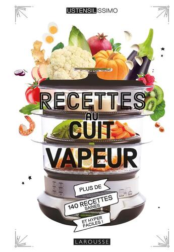 Couverture du livre « Recettes au cuit vapeur ; plus de 140 recettes saines et hyper faciles ! » de Noemie Strouk aux éditions Larousse