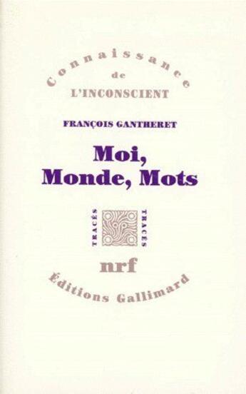 Couverture du livre « Moi, monde, mots » de Francois Gantheret aux éditions Gallimard