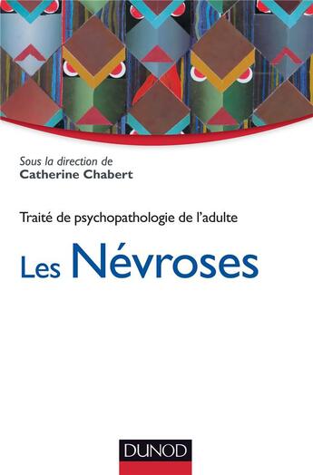 Couverture du livre « Traité de psychopathologie de l'adulte t.1 ; les névroses » de Catherine Chabert aux éditions Dunod