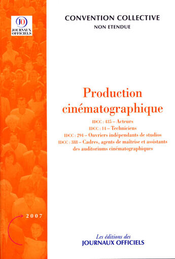 Couverture du livre « Production cinématographique ; idcc 435 : acteurs ; idcc 14 : techniciens ; idcc 388 : cadres, agents de maîtrise et assistants des auditorums cinématographiques » de  aux éditions Direction Des Journaux Officiels