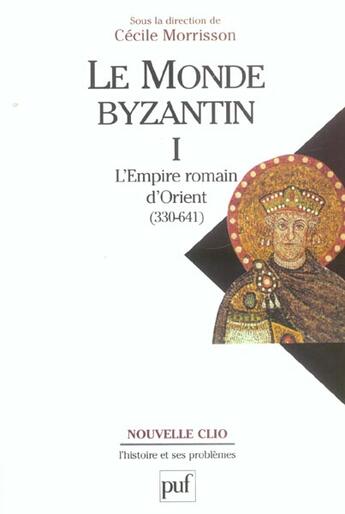 Couverture du livre « Le monde byzantin t.1 ; l'empire romain d'orient (330-641) » de Cecile Morrisson aux éditions Puf