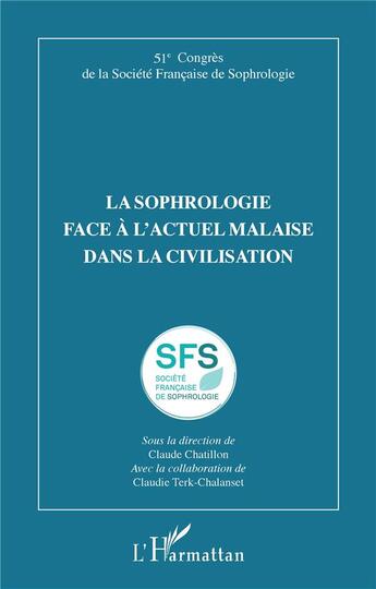 Couverture du livre « La sophrologie face à l'actuel malaise dans la civilisation : 51e Congrès de la Société Française de Sophrologie » de Claude Chatillon et Claudie Terk-Chalenset aux éditions L'harmattan