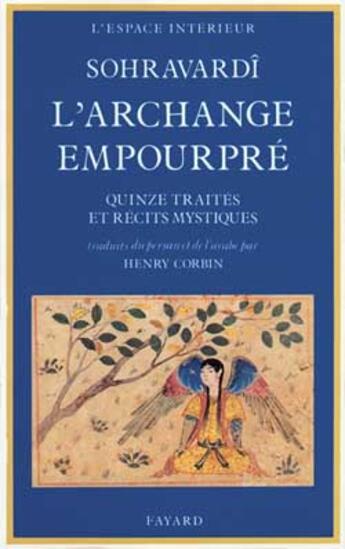 Couverture du livre « L'Archange empourpré : Quinze traités et récits mystiques » de Shihaboddin-Yahya Sohravardi aux éditions Fayard