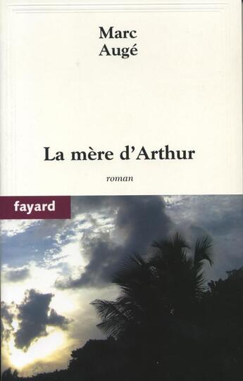 Couverture du livre « La mère d'Arthur » de Marc Auge aux éditions Fayard