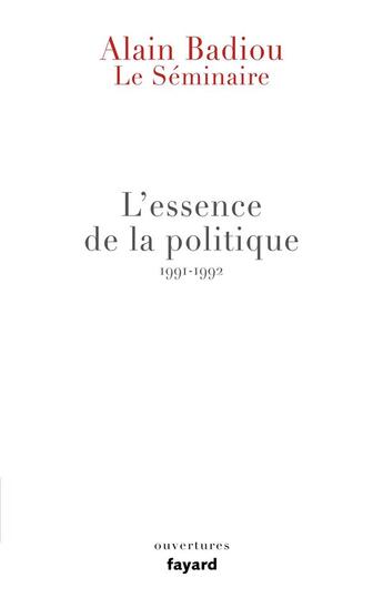 Couverture du livre « Le séminaire ; l'essence de la politique (1991-1992) » de Alain Badiou aux éditions Fayard