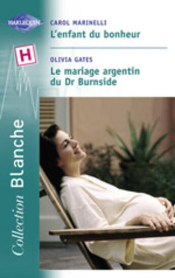 Couverture du livre « L'Enfant Du Bonheur ; Le Mariage Argentin Du Dr Burnside » de Olivia Gates et Carol Marinelli aux éditions Harlequin