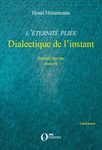 Couverture du livre « Journal t.4 1984-1986 ; l'éternite pliée ; dialectique de l'instant » de Henri Heinemann aux éditions L'harmattan