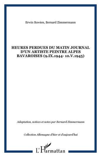 Couverture du livre « Heures perdues du matin journal d'un artiste peintre alpes bavaroises (9.ix.1944- 10.v.1945) » de Zimmermann/Bowien aux éditions Editions L'harmattan