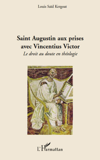 Couverture du livre « Saint Augustin aux prises avec Vincentius Victor ; le droit au doute en théologie » de Louis Said Kergoat aux éditions Editions L'harmattan