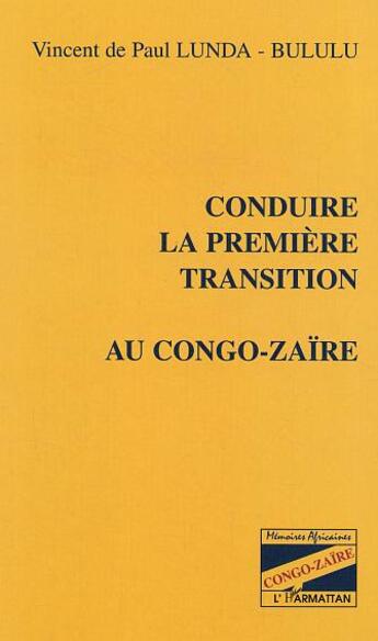 Couverture du livre « Conduire la première transition au Congo-Zaïre » de Vincent De Paul Lunda-Bululu aux éditions Editions L'harmattan