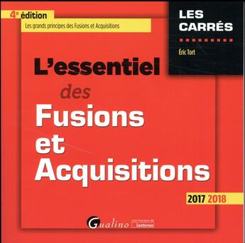 Couverture du livre « L'essentiel des fusions et acquisitions (édition 2017/2018) » de Eric Tort aux éditions Gualino