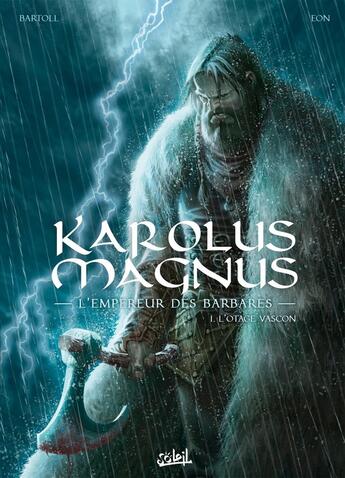 Couverture du livre « Karolus Magnus, l'empereur des barbares Tome 1 : l'otage Vascon » de Jean-Claude Bartoll et Eon aux éditions Soleil