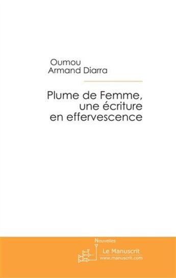 Couverture du livre « Plume de femme, une écriture en effervescence » de Oumou Armand Diarra aux éditions Le Manuscrit