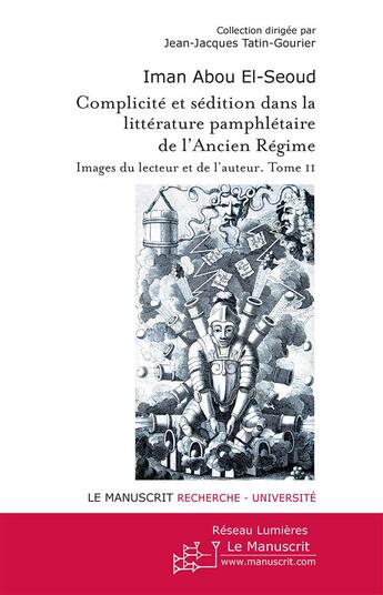 Couverture du livre « Complicité et sédition dans la littérature pamphlétaire de l'Ancien Régime ; images du lecteur et de l'auteur t.2 » de Iman Abou El Seoud aux éditions Le Manuscrit