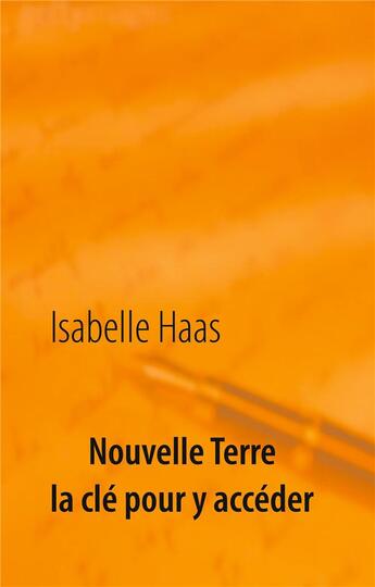 Couverture du livre « Nouvelle Terre ; la clé pour y accéder » de Isabelle Haas aux éditions Books On Demand