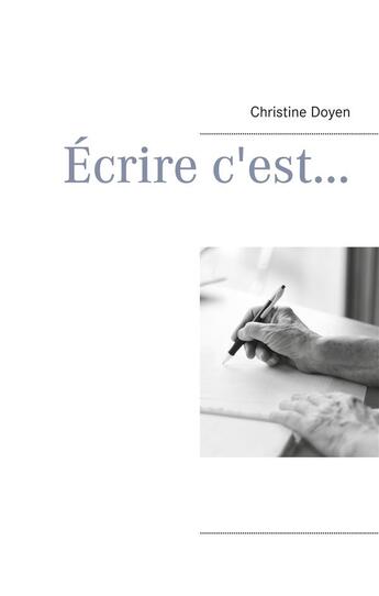 Couverture du livre « Écrire c'est... » de Christine Doyen aux éditions Books On Demand