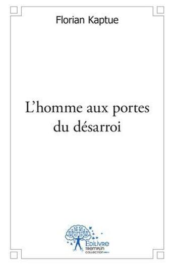 Couverture du livre « L homme aux portes du desarroi » de Florian Kaptue aux éditions Edilivre