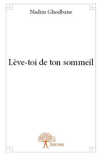 Couverture du livre « Lève-toi de ton sommeil » de Nadim Ghodbane aux éditions Edilivre