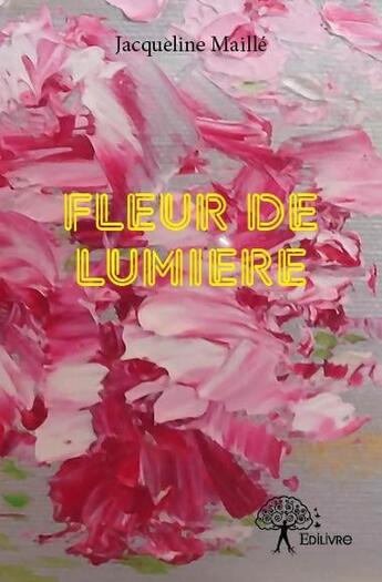 Couverture du livre « Fleur de lumiere » de Maille Jacqueline aux éditions Edilivre