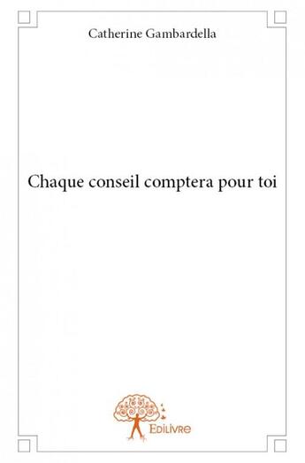 Couverture du livre « Chaque conseil comptera pour toi » de Catherine Gambardell aux éditions Edilivre