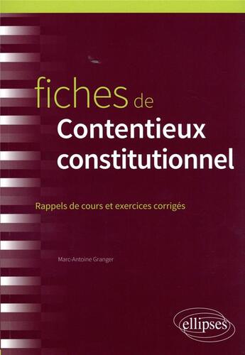 Couverture du livre « Fiches de contentieux constitutionnel » de Marc-Antoine Granger aux éditions Ellipses