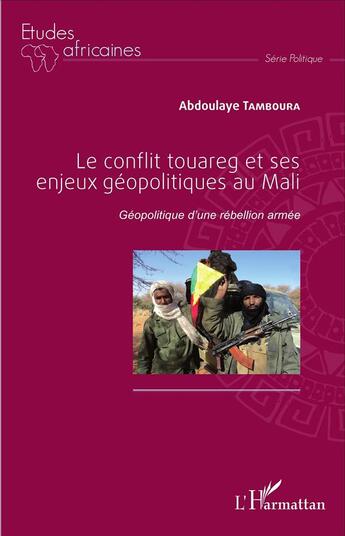 Couverture du livre « Conflit touareg et ses enjeux geopolitiques au mali geopolitique d'une rebellion armee » de Tamboura Abdoulaye aux éditions L'harmattan