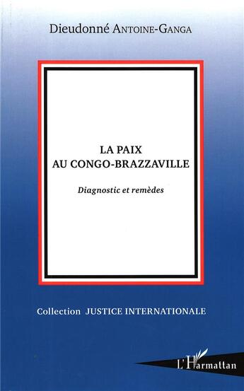 Couverture du livre « La paix au Congo-Brazzaville ; diagnostic et remèdes » de Dieudone Antoine-Ganga aux éditions L'harmattan