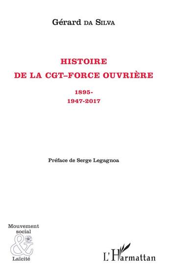 Couverture du livre « Histoire de la CGT-Force Ouvrière ; 1895-1947-2017 » de Gerard Da Silva aux éditions L'harmattan