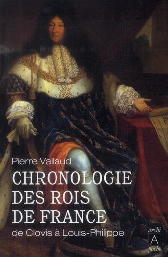 Couverture du livre « Chronologie des rois de France ; de Clovis à Louis-Philippe » de Pierre Vallaud aux éditions Archipoche