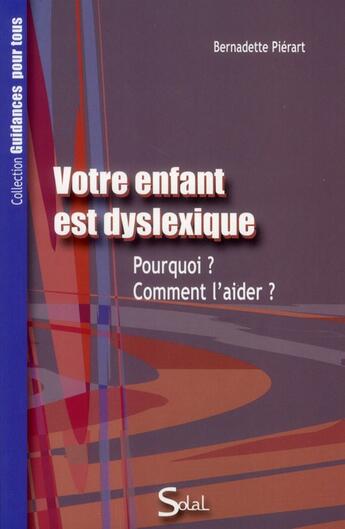 Couverture du livre « Votre enfant est dyslexique » de Bernadette Pierart aux éditions Solal