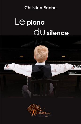 Couverture du livre « Le piano du silence » de Christian Roche aux éditions Edilivre