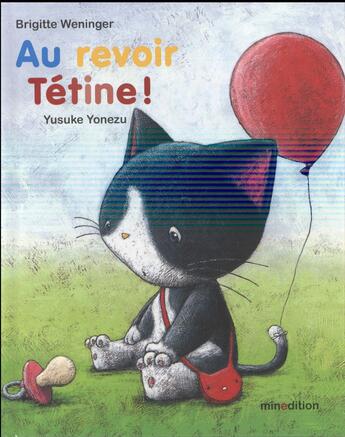 Couverture du livre « Au revoir Tétine ! » de Brigitte Weninger et Yusuke Yonezu aux éditions Mineditions