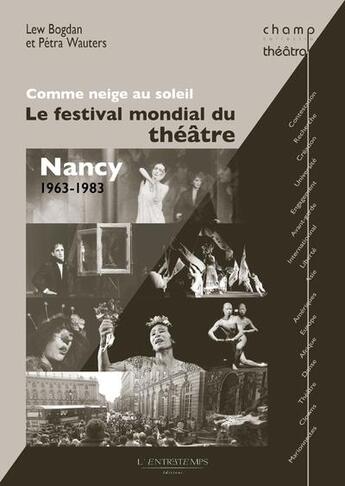 Couverture du livre « Comme neige au soleil ; le festival mondial du théâtre ; Nancy ; 1963-1983 » de Lew Bodgan et Petra Wauters aux éditions L'entretemps