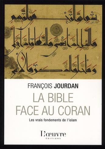 Couverture du livre « La Bible face au Coran ; les vrais fondements de l'Islam » de Francois Jourdan aux éditions L'oeuvre