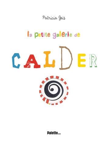 Couverture du livre « La petite galerie de Calder » de Patricia Geis aux éditions Palette