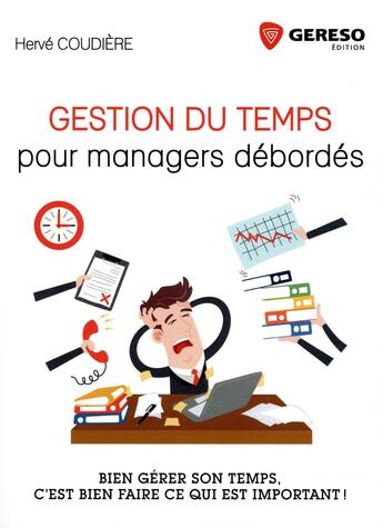 Couverture du livre « Gestion du temps pour managers débordés ; bien gérer son temps, c''est bien faire ce qui est important ! » de Herve Coudiere aux éditions Gereso