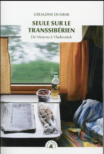 Couverture du livre « Seule sur le Transsibérien ; de Moscou à Vladivostok » de Geraldine Dunbar aux éditions Transboreal