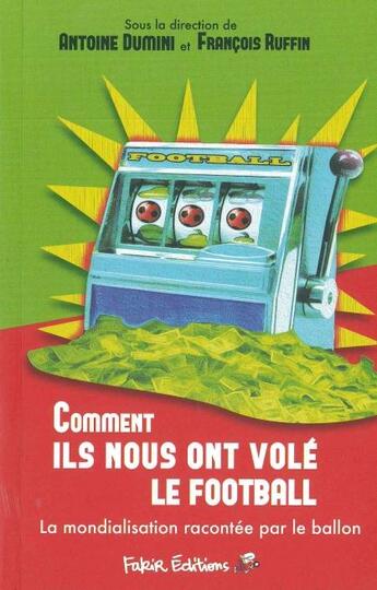 Couverture du livre « Comment ils nous ont volé le football » de Antoine Dumini aux éditions Fakir