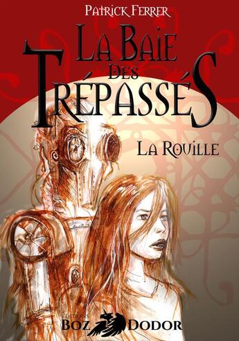 Couverture du livre « La baie des trépassés ; la rouille » de Patrick Ferrer aux éditions Boz'dodor