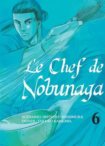 Couverture du livre « Le chef de Nobunaga Tome 6 » de Mitsuru Nishimura et Takuro Kajikawa aux éditions Komikku