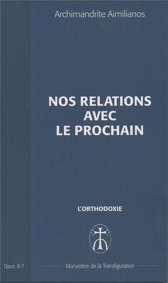 Couverture du livre « Nos relations avec le prochain - opus. b-7 » de Aimilianos A. aux éditions Monastere De La Transfiguration