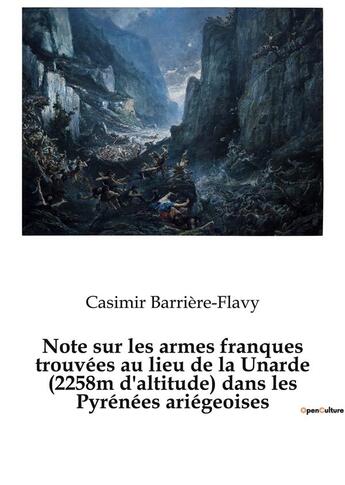 Couverture du livre « Note sur les armes franques trouvees au lieu de la unarde (2258m d'altitude) dans les pyrenees arieg » de Barriere-Flavy C. aux éditions Culturea