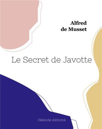 Couverture du livre « Le Secret de Javotte » de Alfred De Musset aux éditions Hesiode