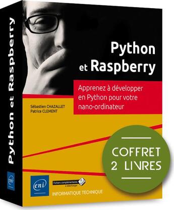 Couverture du livre « Python et Raspberry ; coffret de 2 livres : apprenez à développer en Python pour votre nano-ordinateur » de Sebastien Chazallet et Patrice Clement aux éditions Eni