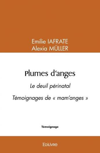 Couverture du livre « Plumes d'anges - le deuil perinatal temoignages de 